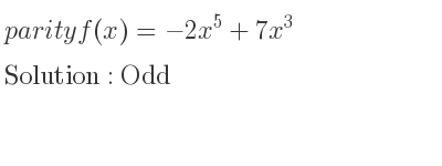 The parity f(x)=-2x^5+7x^3 is Odd